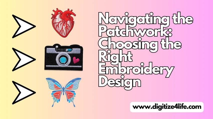 Navigating the Patchwork: Choosing the Right Embroidery Design
