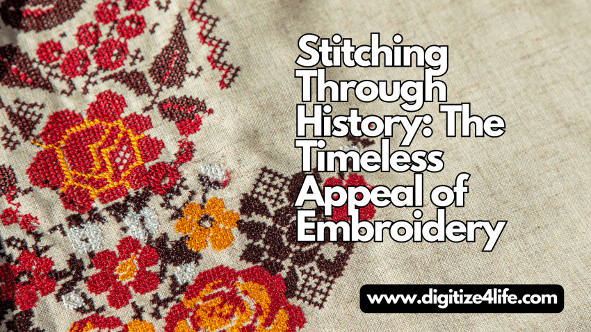 Stitching Through History: The Timeless Appeal of Embroidery