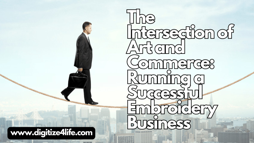The Intersection of Art and Commerce: Running a Successful Embroidery Business