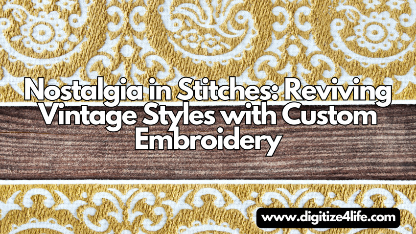 Nostalgia in Stitches: Reviving Vintage Styles with Custom Embroidery
