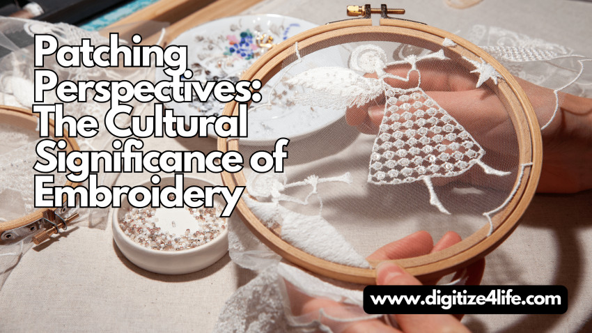 Patching Perspectives: The Cultural Significance of Embroidery