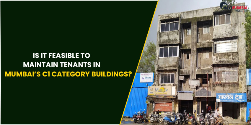 Is it Feasible to Maintain Tenants in Mumbai’s C1 Category Buildings?