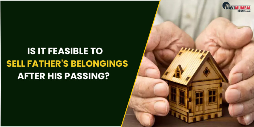 Is it Feasible to sell Father’s Belongings After his Passing?
