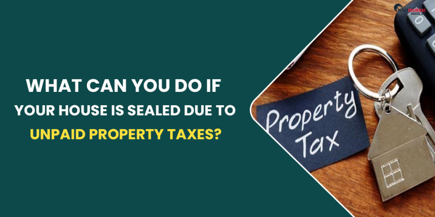 What Can You Do If Your House Is Sealed Due To Unpaid Property Taxes?