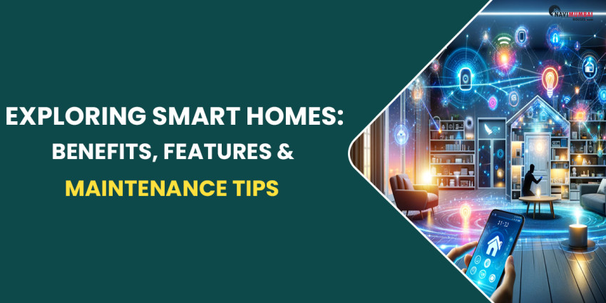 Exploring Smart Homes: Benefits, Features & Maintenance Tips