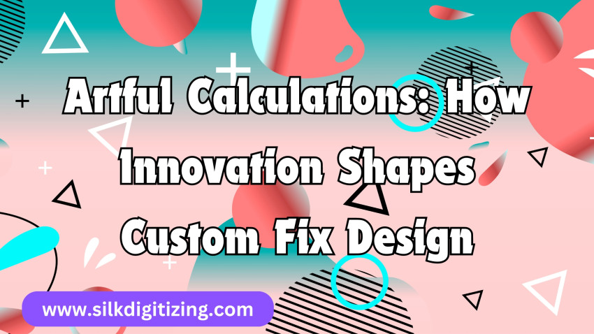 Artful Calculations: How Innovation Shapes Custom Fix Design