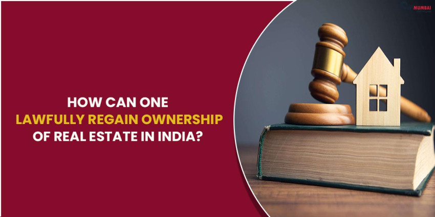 How can one lawfully regain ownership of real estate in India?