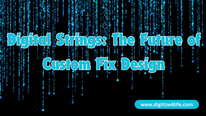Digital Strings: The Future of Custom Fix Design