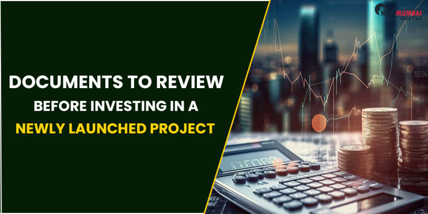 Documents To Review Before Investing In A Newly Launched Project