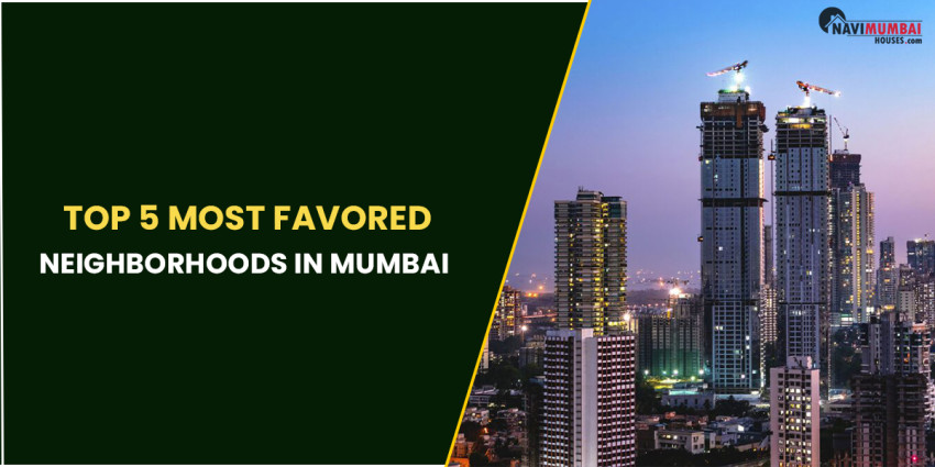 Top 5 most Favored Neighborhoods in Mumbai