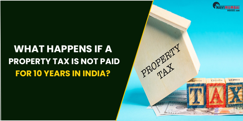 What Happens If A Property Tax Is Not Paid For 10 Years In India?