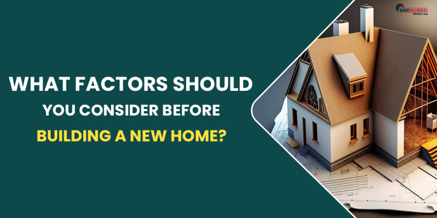 What Factors Should You Consider Before Building A New Home?