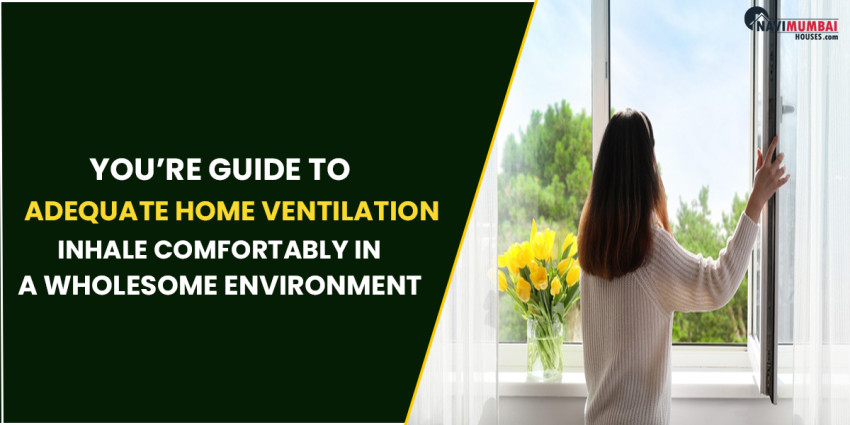 You’re Guide to Adequate Home Ventilation: Inhale Comfortably in a Wholesome Environment