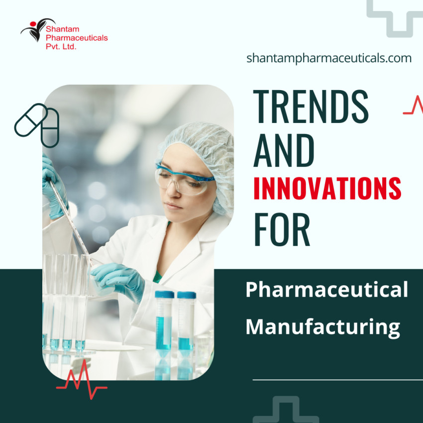 Trends and Innovations for Pharmaceutical Manufacturing