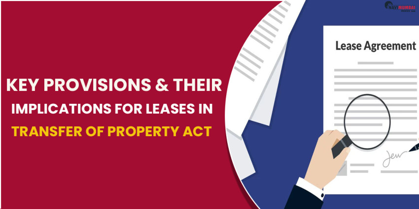 Key Provisions & Their Implications For Leases In The Transfer Of Property Act