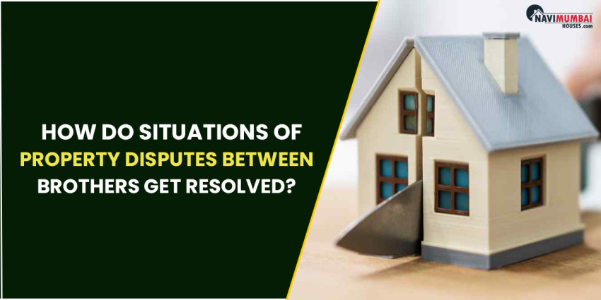 How do Situations of Property Disputes between Brothers Get Resolved?