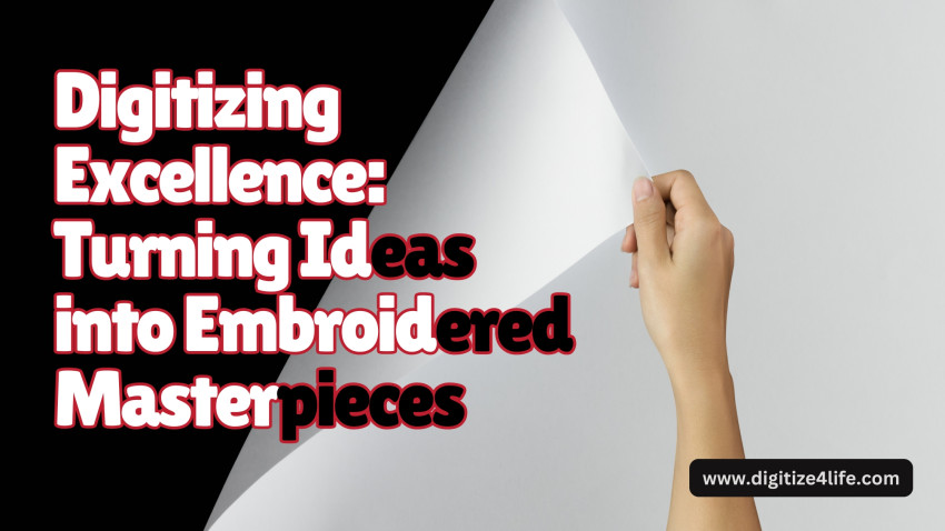 Digitizing Excellence: Turning Ideas into Embroidered Masterpieces