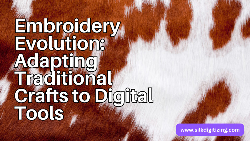 Embroidery Evolution: Adapting Traditional Crafts to Digital Tools