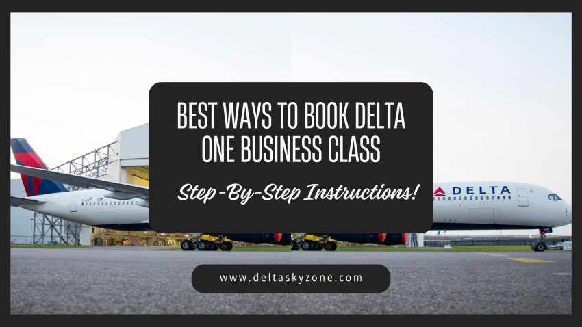Best Ways to Book Delta One Business Class: Step-By-Step Instructions!