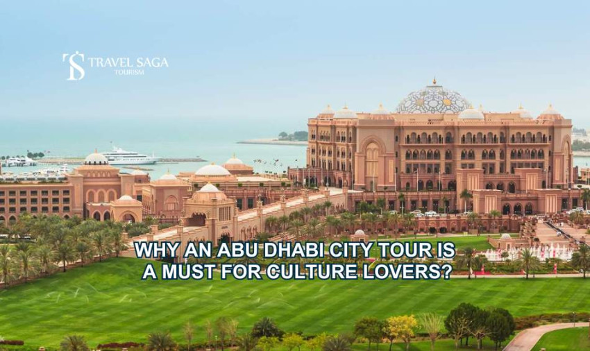 Why an Abu Dhabi City Tour is a Must for Culture Lovers?