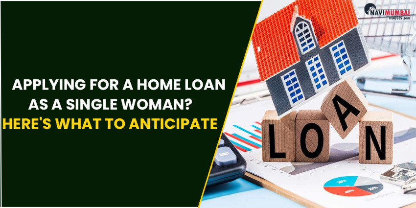 Applying for a Home Loan as a Single Woman? Here’s What to Anticipate