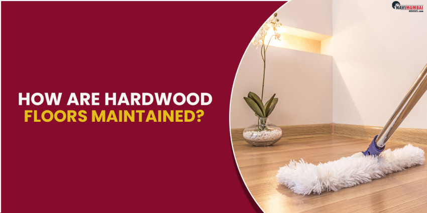 How are Hardwood Floors Maintained?