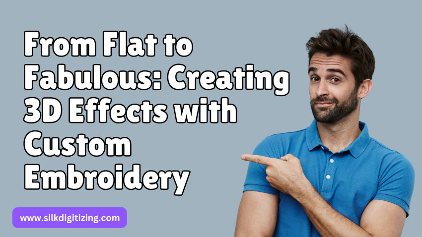 From Flat to Fabulous: Creating 3D Effects with Custom Embroidery