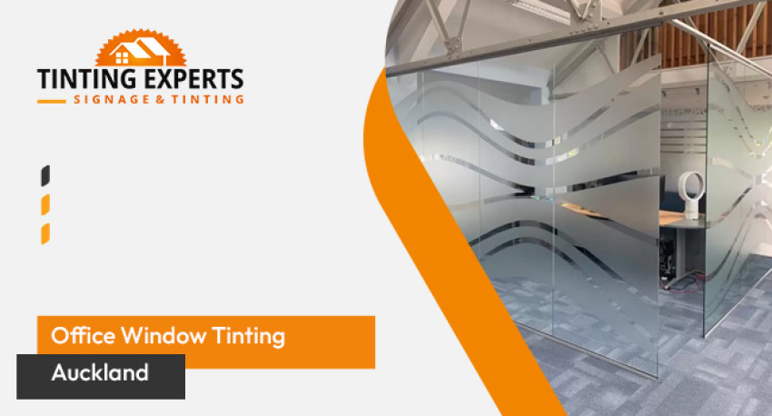 Enhancing Privacy and Style with Office Window Tinting and Custom Signs in Auckland