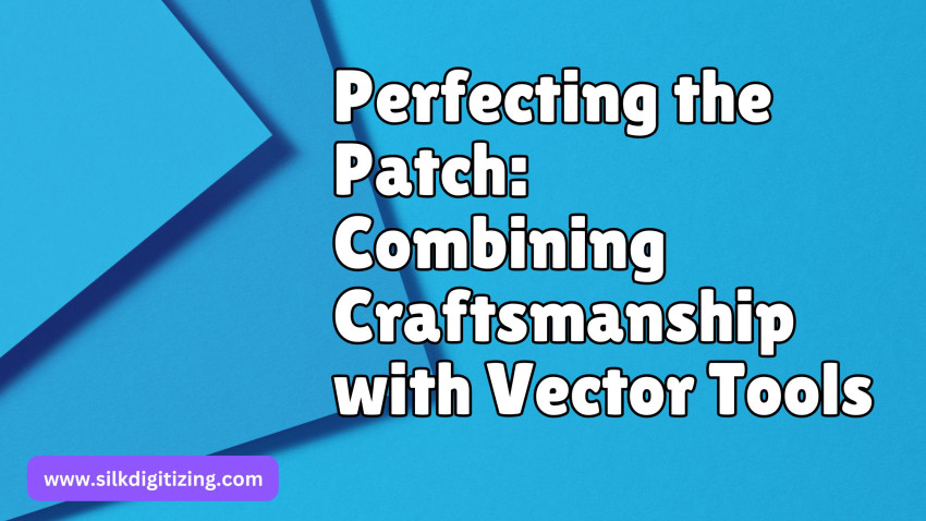 Perfecting the Patch: Combining Craftsmanship with Vector Tools