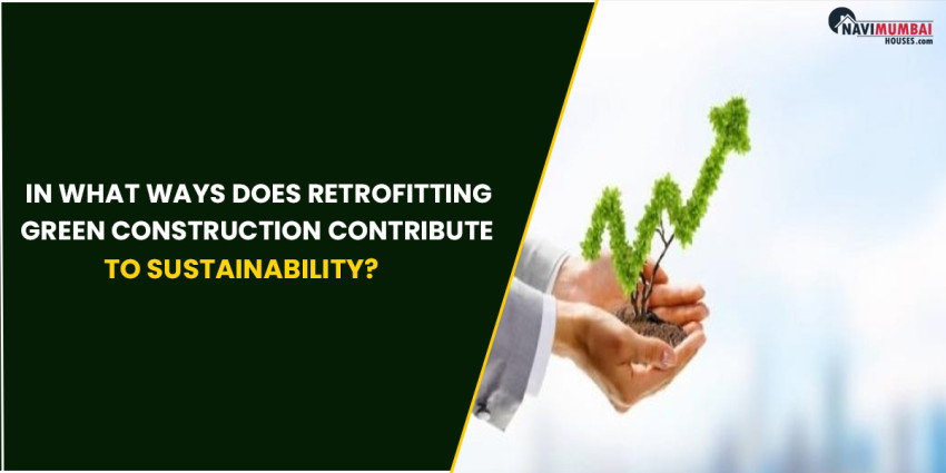 In What Ways Does Retrofitting Green Construction Contribute to Sustainability?