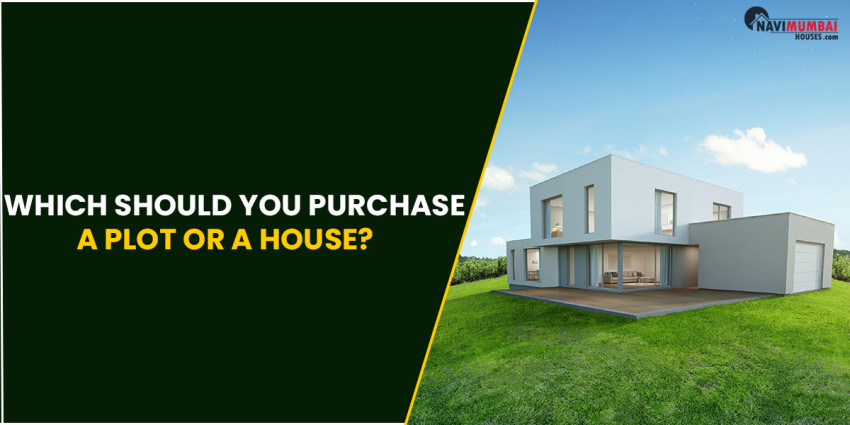 Which should you Purchase—A Plot or a House?