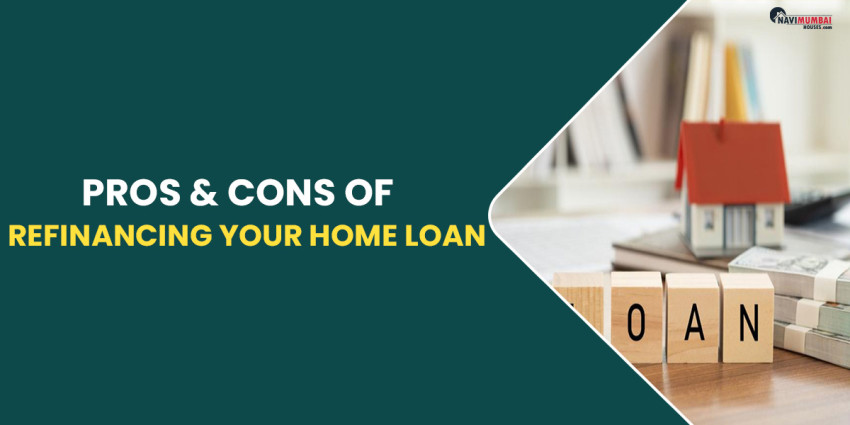 Pros & Cons of Refinancing Your Home Loan