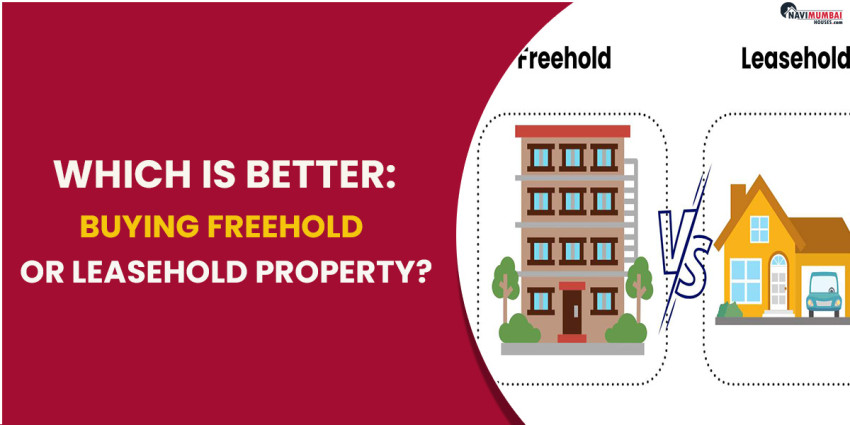 Which Is Better: Buying Freehold Or Leasehold Property?