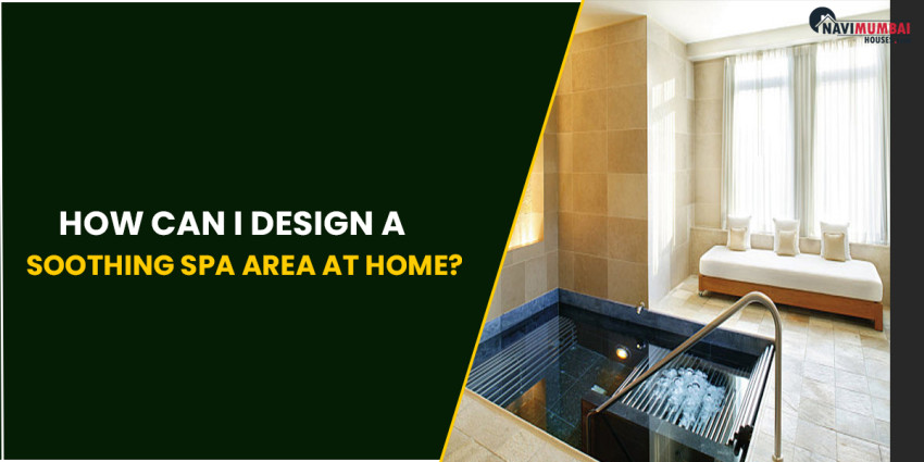 How can I Design a Soothing Spa Area at Home?