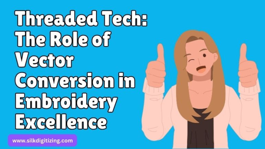Threaded Tech: The Role of Vector Conversion in Embroidery Excellence