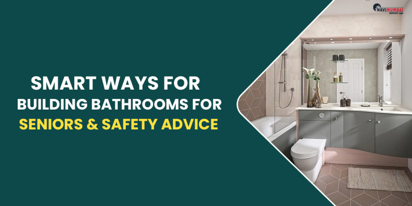 Smart Ways For Building Bathrooms For Seniors & Safety Advice