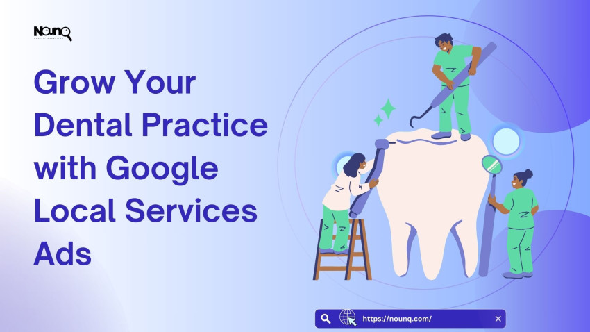 Grow Your Dental Practice with Google Local Services Ads