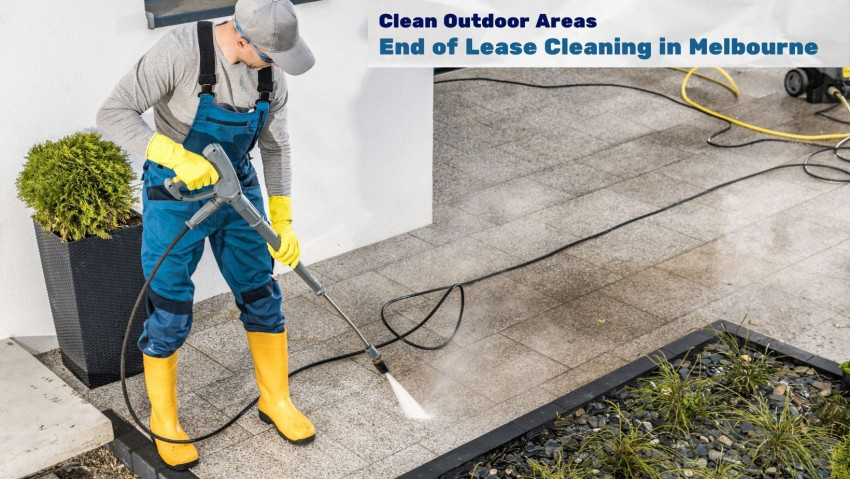 Clean Outdoor Areas: End of Lease Cleaning in Melbourne