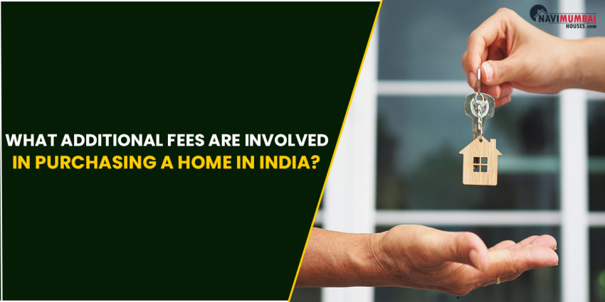 What Additional Fees are involved in Purchasing a Home in India?
