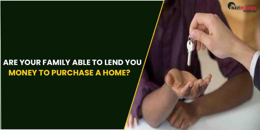Are your Family able to lend you Money to Purchase a Home?