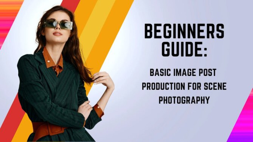 Beginners Guide: Basic Photo Editing tips for Scene Photography