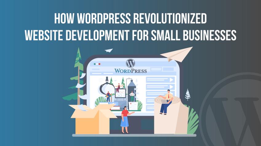 How WordPress Revolutionized Website Development for Small Businesses