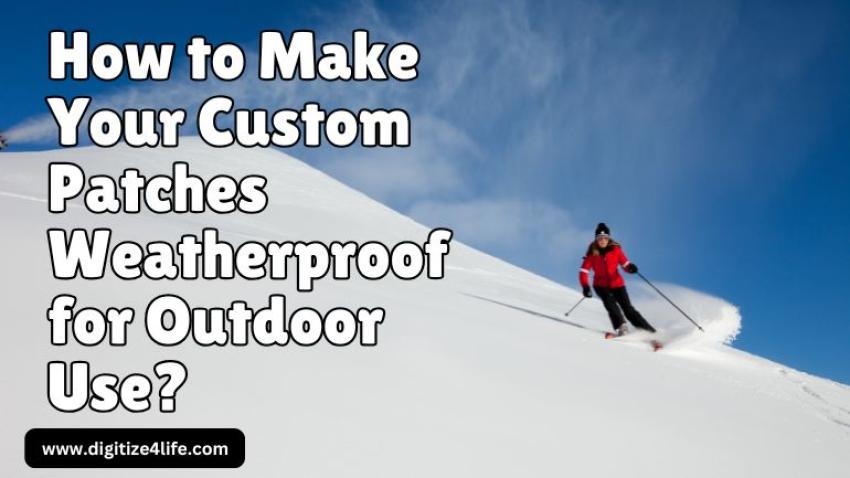 How to Make Your Custom Patches Weatherproof For Outdoor Use