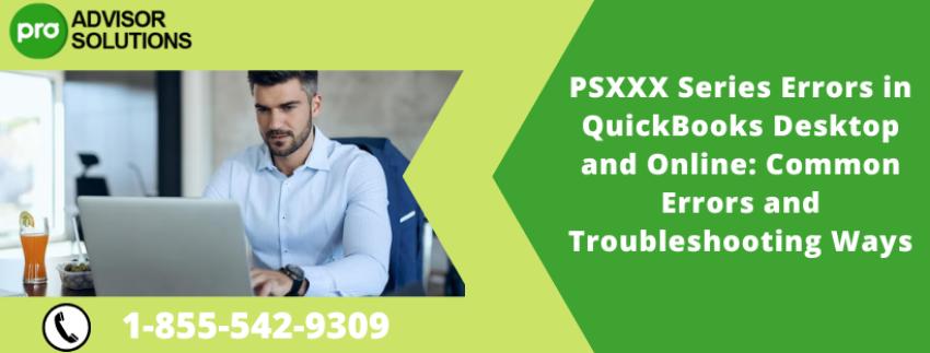 PSXXX Series Errors in QuickBooks Desktop and Online: Common Errors and Troubleshooting Ways