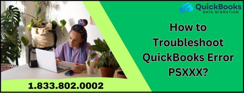 How to Troubleshoot QuickBooks Error PSXXX?