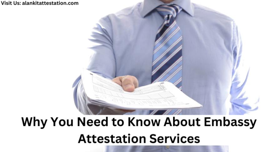 Why You Need to Know About Embassy Attestation Services