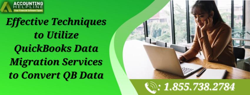 Effective Techniques to Utilize QuickBooks Data Migration Services to Convert QB Data