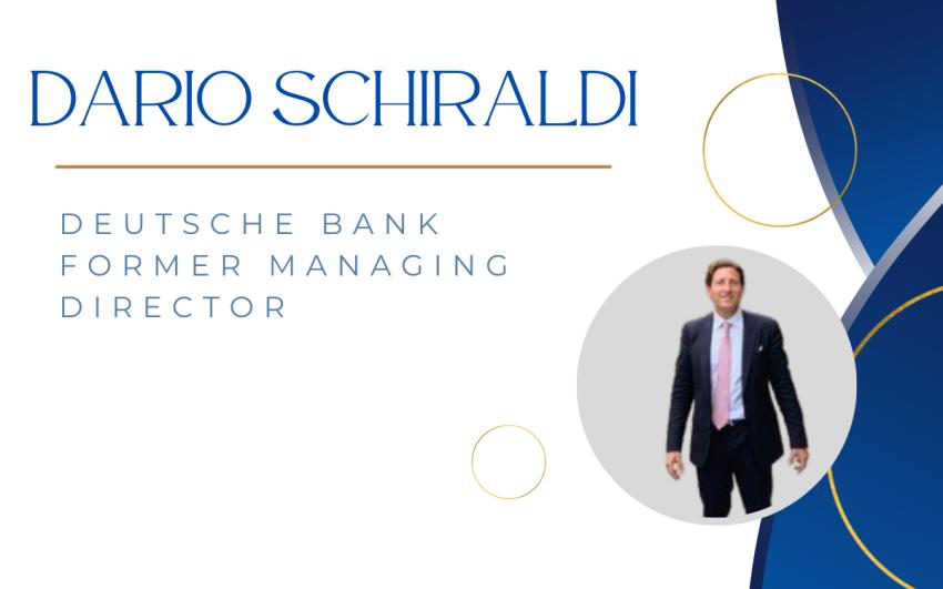 Dario Schiraldi: Former Deutsche Bank Leader to a Visionary Investor
