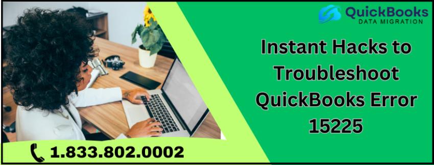 Instant Hacks to Troubleshoot QuickBooks Error 15225