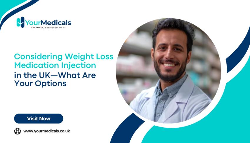 Considering Weight Loss Medication Injection in the UK—What Are Your Options